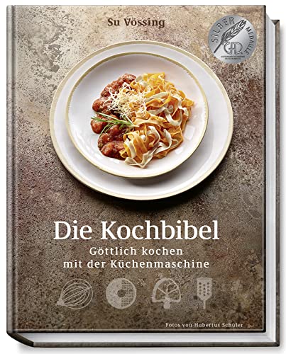 Die Kochbibel - Göttlich kochen mit der Küchenmaschine: (Kochbücher von Su Vössing)